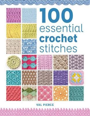 100 Essential Crochet Stitches by Val Pierce 